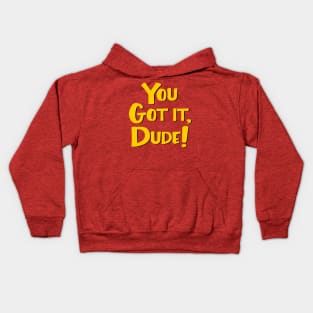 You Got It, Dude! Kids Hoodie